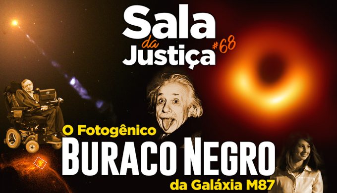 Capa do podcast Sala da Justiça #68 — O fotogênico Buraco Negro da Galáxia M87 